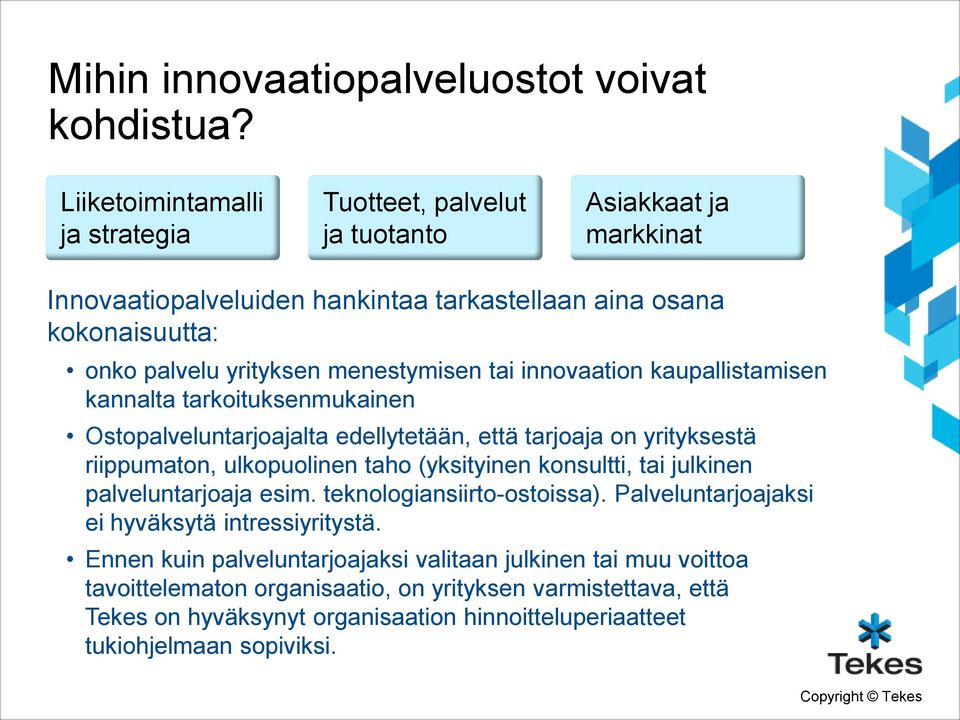 menestymisen tai innovaation kaupallistamisen kannalta tarkoituksenmukainen Ostopalveluntarjoajalta edellytetään, että tarjoaja on yrityksestä riippumaton, ulkopuolinen taho (yksityinen