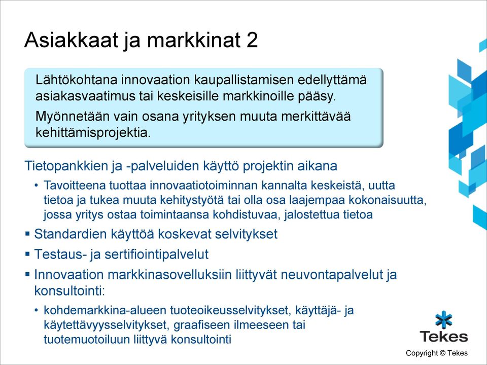 Tietopankkien ja -palveluiden käyttö projektin aikana Tavoitteena tuottaa innovaatiotoiminnan kannalta keskeistä, uutta tietoa ja tukea muuta kehitystyötä tai olla osa laajempaa