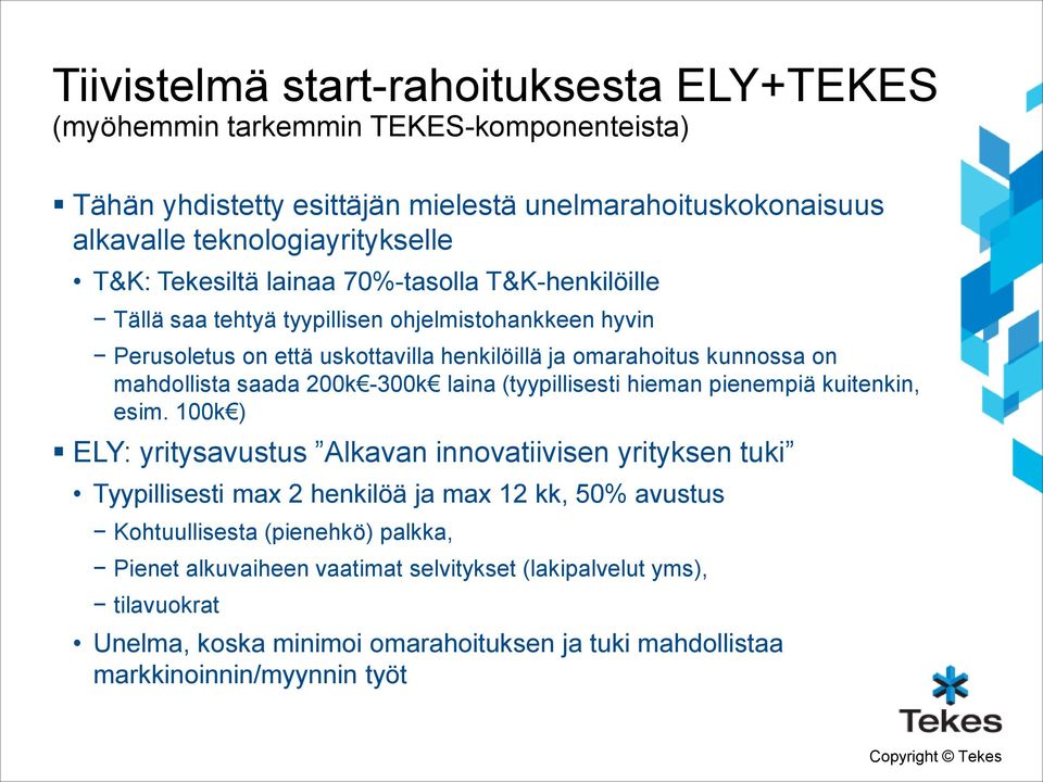 saada 200k -300k laina (tyypillisesti hieman pienempiä kuitenkin, esim.