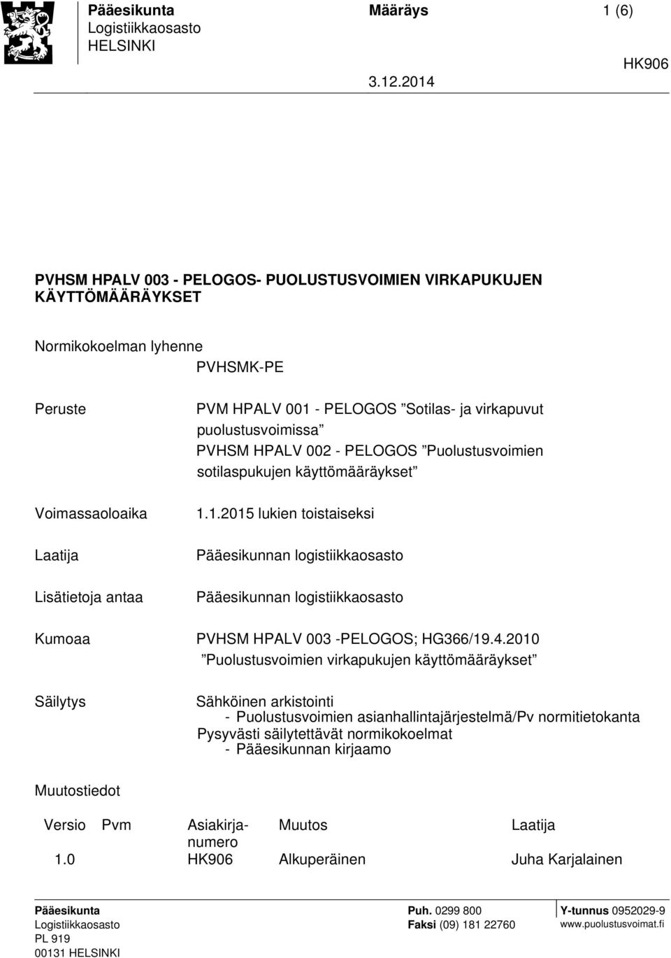 PELOGOS Sotilas- ja virkapuvut puolustusvoimissa PVHSM HPALV 002 - PELOGOS Puolustusvoimien sotilaspukujen käyttömääräykset 1.