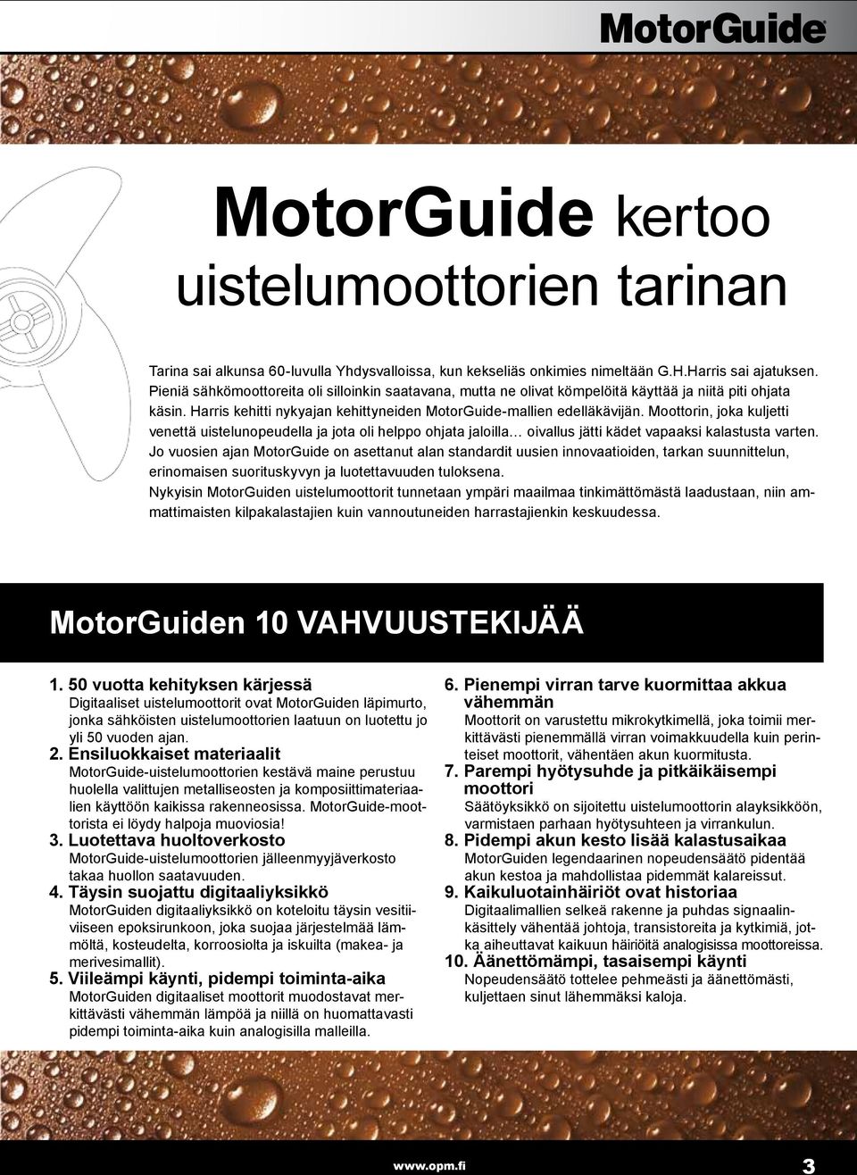 Moottorin, joka kuljetti venettä uistelunopeudella ja jota oli helppo ohjata jaloilla oivallus jätti kädet vapaaksi kalastusta varten.