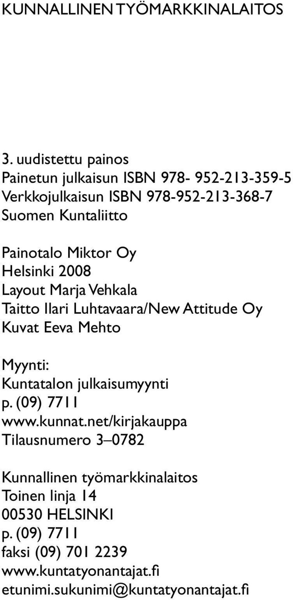 Miktor Oy Helsinki 2008 Layout Marja Vehkala Taitto Ilari Luhtavaara/New Attitude Oy Kuvat Eeva Mehto Myynti: Kuntatalon