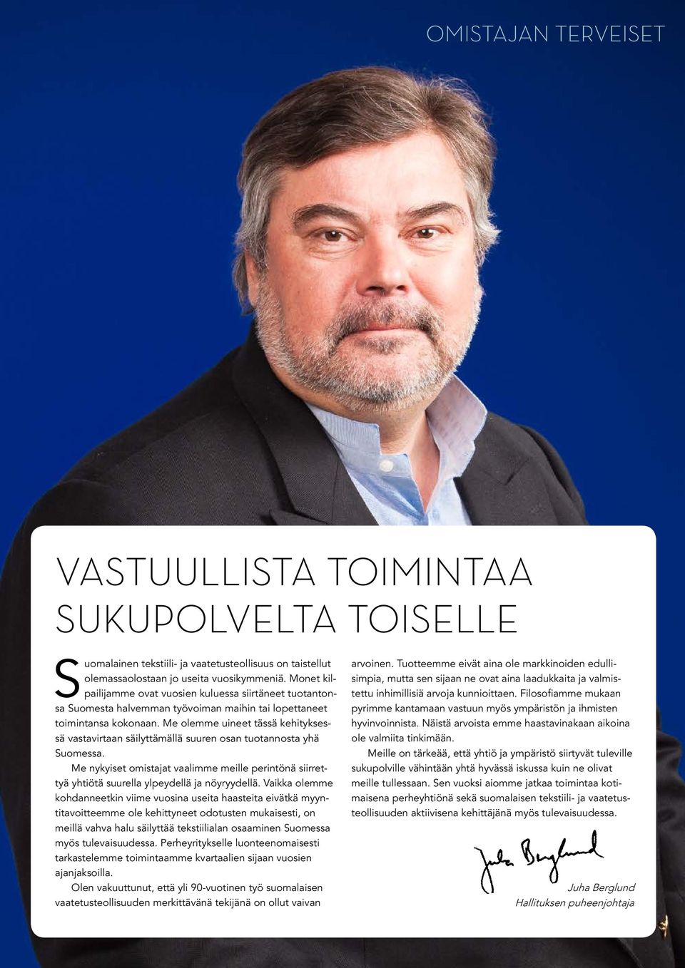 Me olemme uineet tässä kehityksessä vastavirtaan säilyttämällä suuren osan tuotannosta yhä Suomessa.