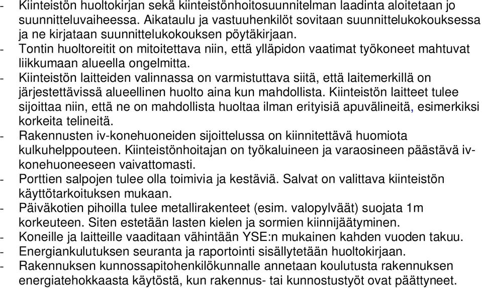 - Tontin huoltoreitit on mitoitettava niin, että ylläpidon vaatimat työkoneet mahtuvat liikkumaan alueella ongelmitta.