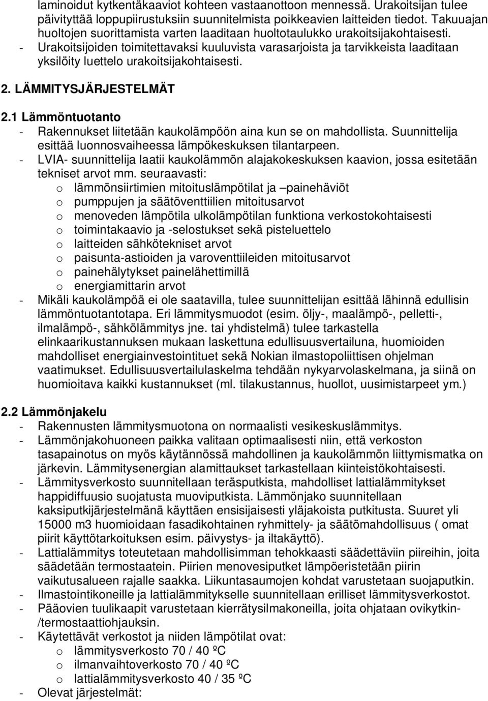 - Urakoitsijoiden toimitettavaksi kuuluvista varasarjoista ja tarvikkeista laaditaan yksilöity luettelo urakoitsijakohtaisesti. 2. LÄMMITYSJÄRJESTELMÄT 2.