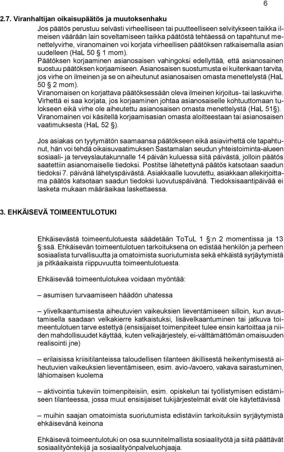 Päätöksen korjaaminen asianosaisen vahingoksi edellyttää, että asianosainen suostuu päätöksen korjaamiseen.