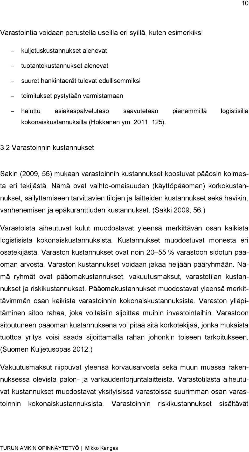 2 Varastoinnin kustannukset Sakin (2009, 56) mukaan varastoinnin kustannukset koostuvat pääosin kolmesta eri tekijästä.