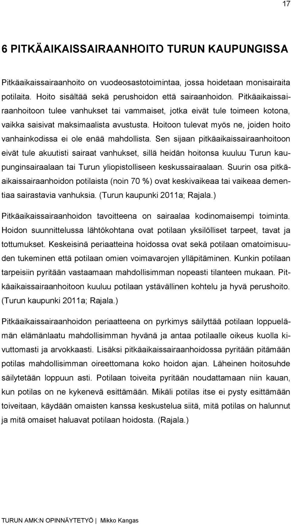 Hoitoon tulevat myös ne, joiden hoito vanhainkodissa ei ole enää mahdollista.