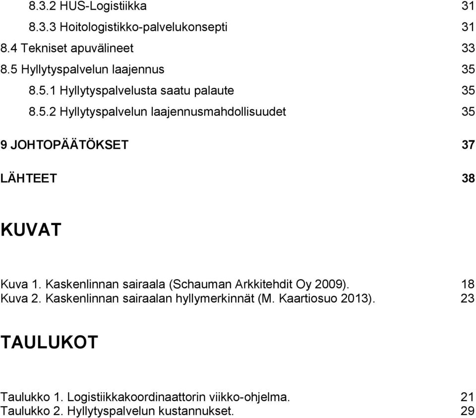Kaskenlinnan sairaala (Schauman Arkkitehdit Oy 2009). 18 Kuva 2. Kaskenlinnan sairaalan hyllymerkinnät (M. Kaartiosuo 2013).