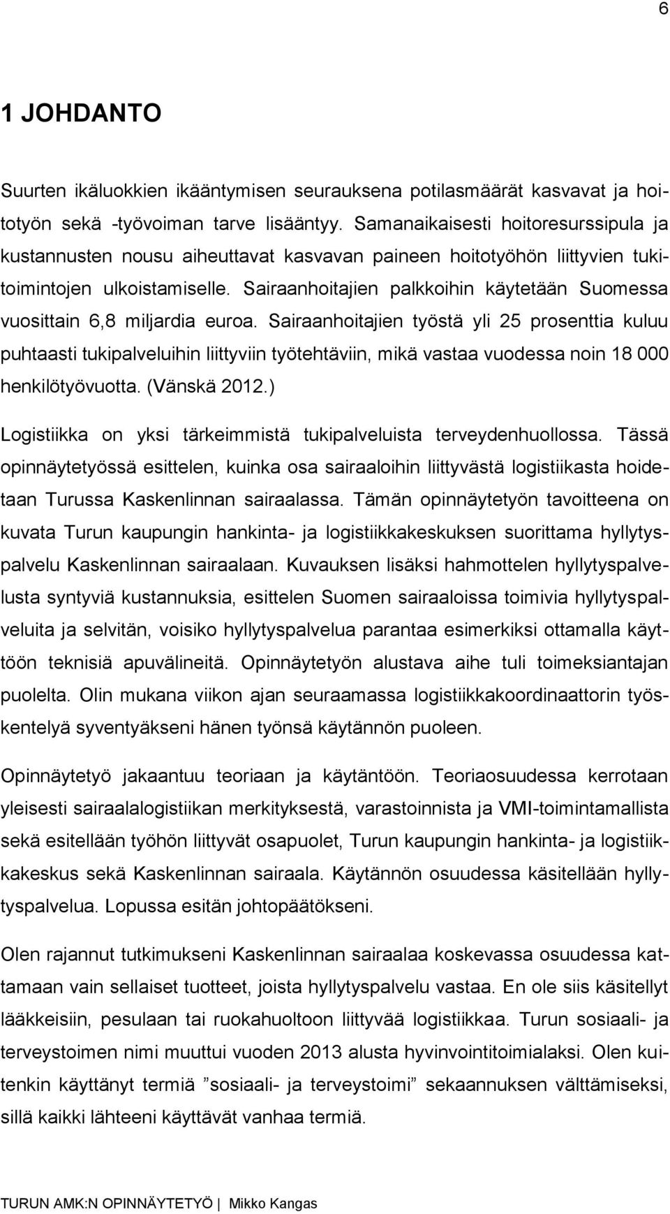 Sairaanhoitajien palkkoihin käytetään Suomessa vuosittain 6,8 miljardia euroa.