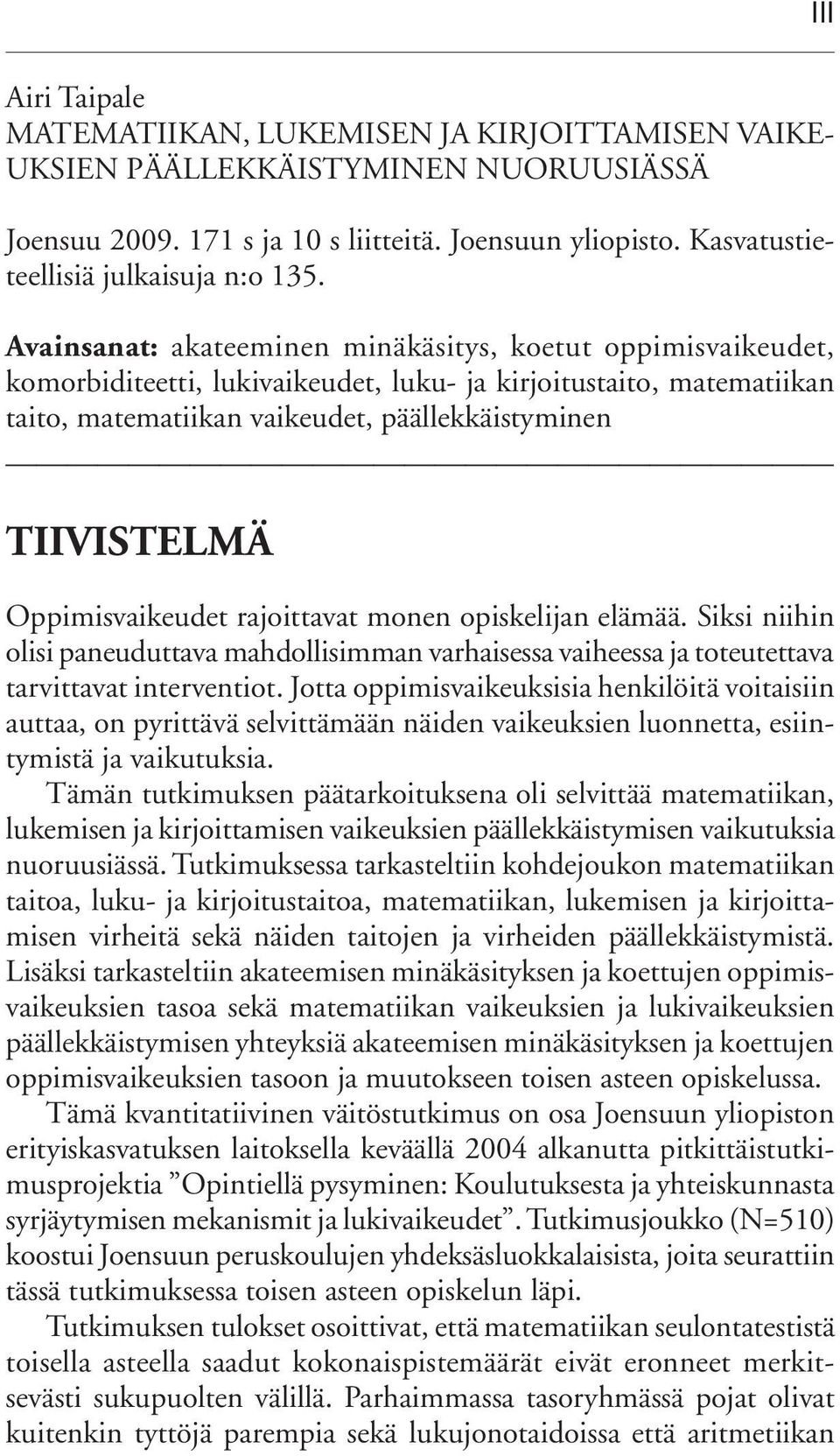 Avainsanat: akateeminen minäkäsitys, koetut oppimisvaikeudet, komorbiditeetti, lukivaikeudet, luku- ja kirjoitustaito, matematiikan taito, matematiikan vaikeudet, päällekkäistyminen TIIVISTELMÄ