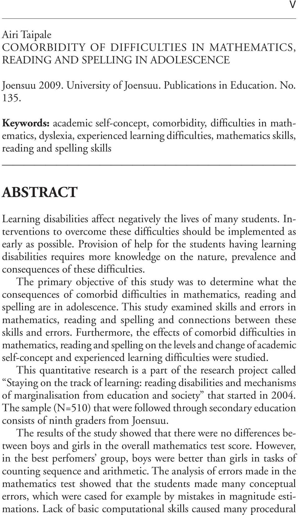 affect negatively the lives of many students. Interventions to overcome these difficulties should be implemented as early as possible.