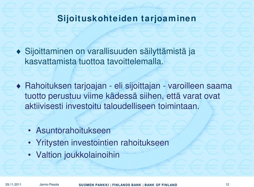 Rahoituksen tarjoajan - eli sijoittajan - varoilleen saama tuotto perustuu viime kädessä