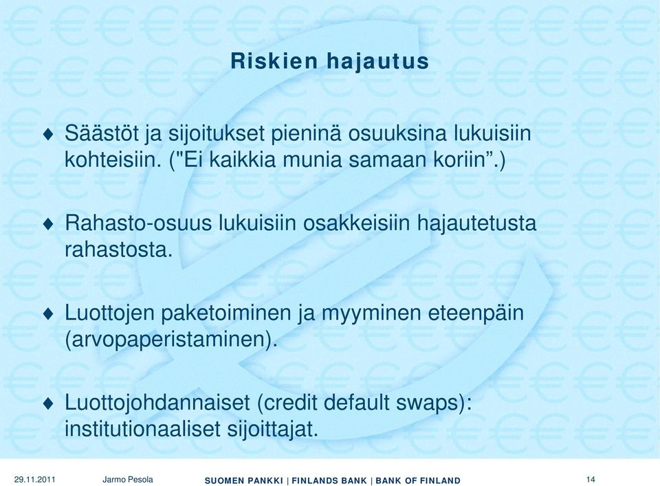 ) Rahasto-osuus lukuisiin osakkeisiin hajautetusta rahastosta.