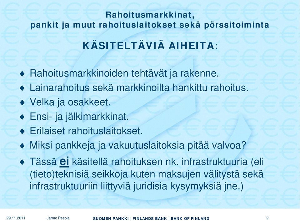 Erilaiset rahoituslaitokset. Miksi pankkeja ja vakuutuslaitoksia pitää valvoa? Tässä ei käsitellä rahoituksen nk.