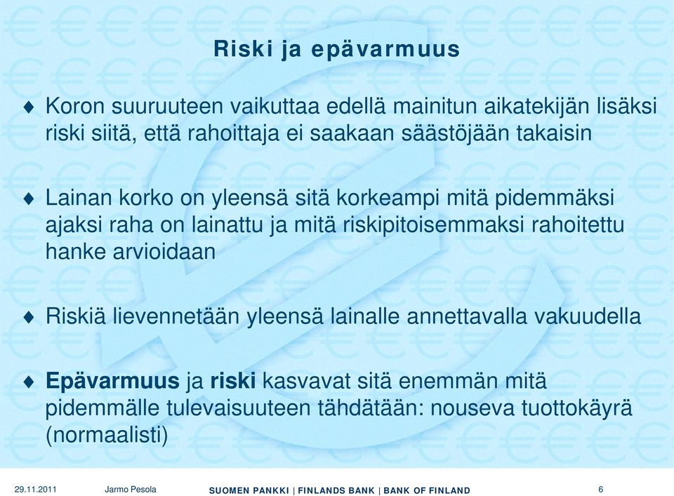 riskipitoisemmaksi rahoitettu hanke arvioidaan Riskiä lievennetään yleensä lainalle annettavalla vakuudella