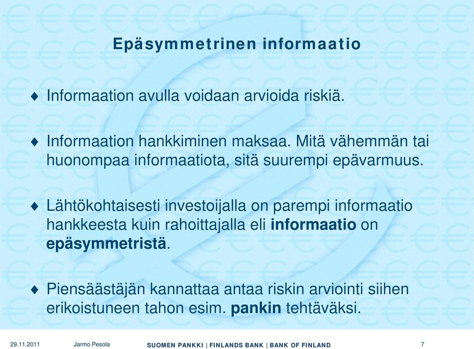 Mitä vähemmän tai huonompaa informaatiota, sitä suurempi epävarmuus.