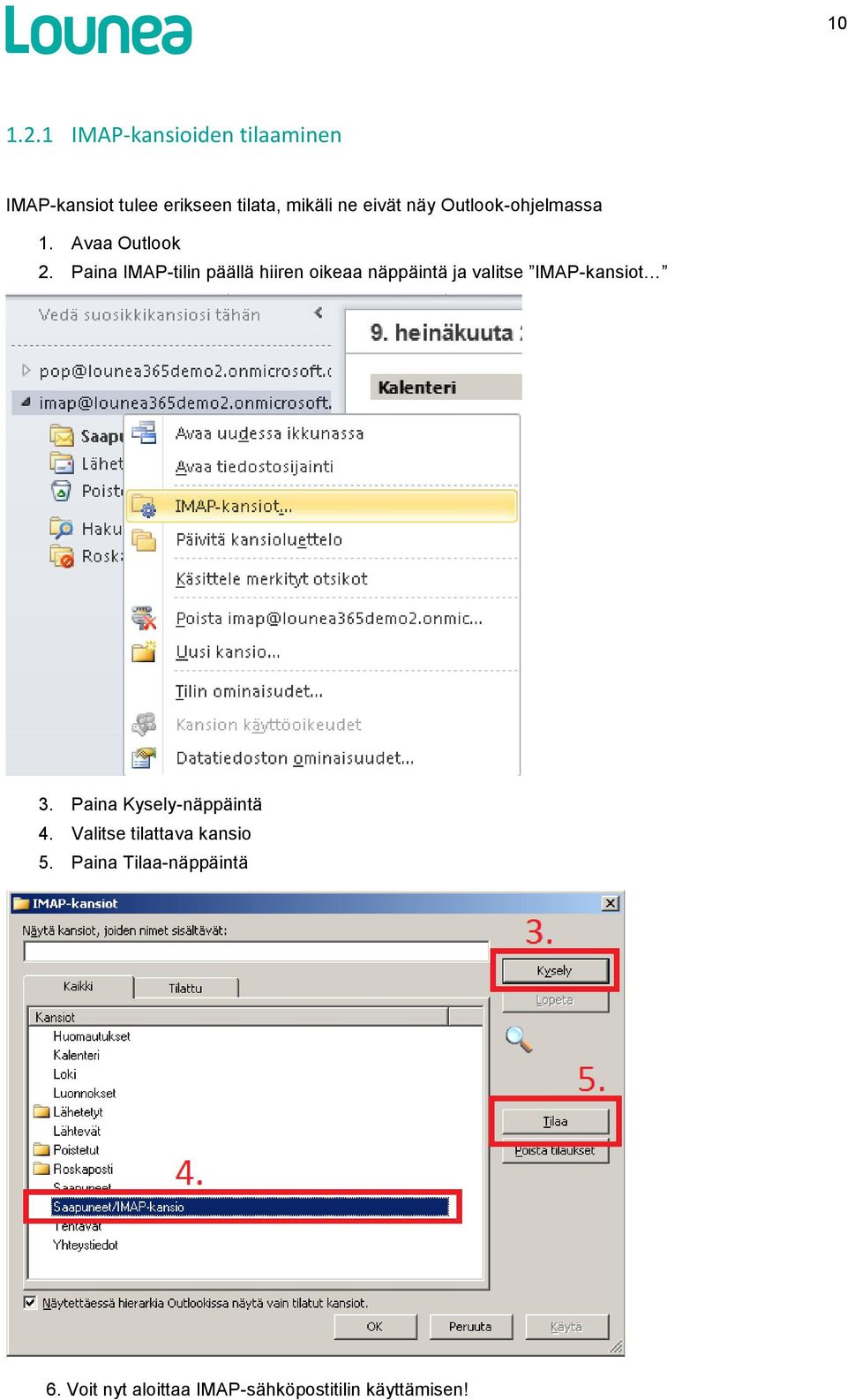 näy Outlook-ohjelmassa 1. Avaa Outlook 2.