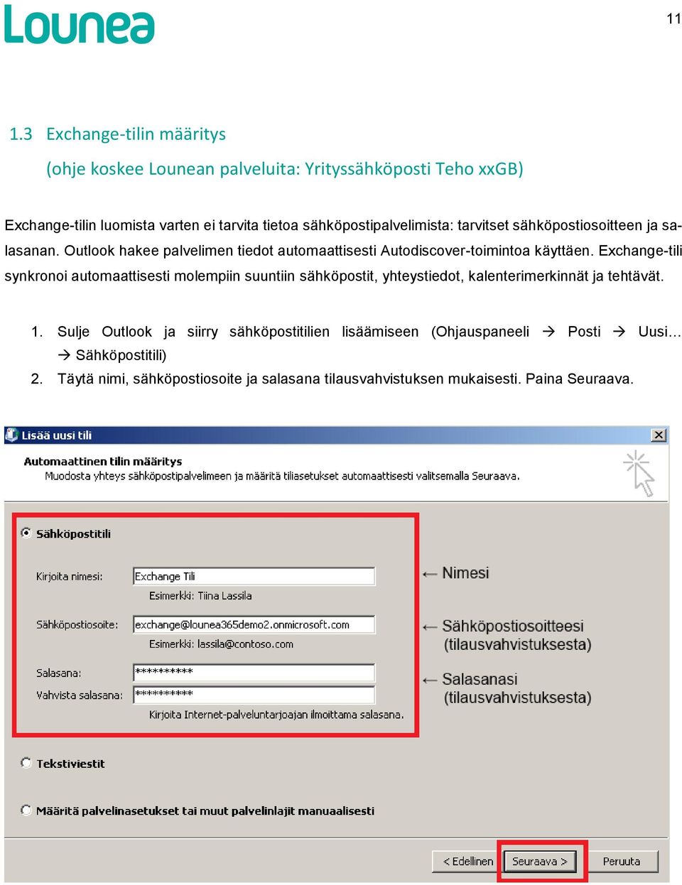 Exchange-tili synkronoi automaattisesti molempiin suuntiin sähköpostit, yhteystiedot, kalenterimerkinnät ja tehtävät. 1.