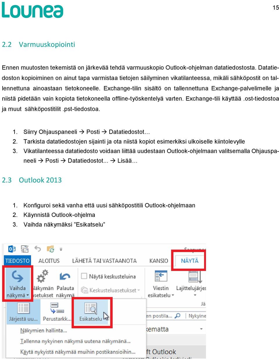 Exchange-tilin sisältö on tallennettuna Exchange-palvelimelle ja niistä pidetään vain kopiota tietokoneella offline-työskentelyä varten. Exchange-tili käyttää.ost-tiedostoa ja muut sähköpostitilit.