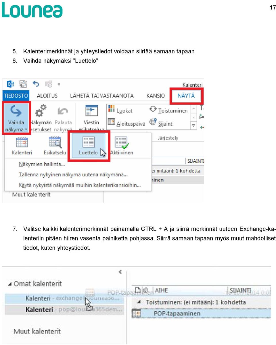 Valitse kaikki kalenterimerkinnät painamalla CTRL + A ja siirrä merkinnät