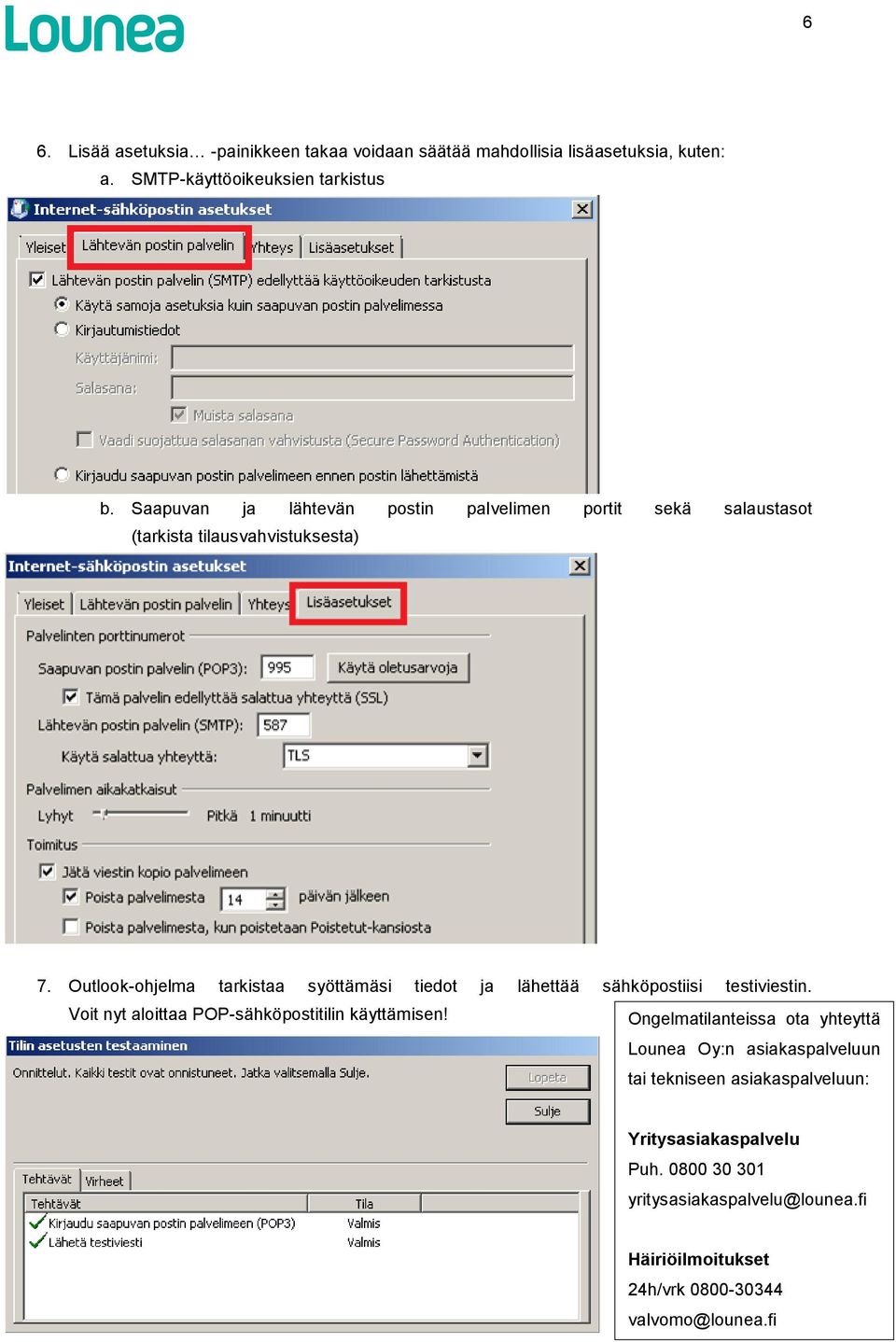 Outlook-ohjelma tarkistaa syöttämäsi tiedot ja lähettää sähköpostiisi testiviestin. Voit nyt aloittaa POP-sähköpostitilin käyttämisen!