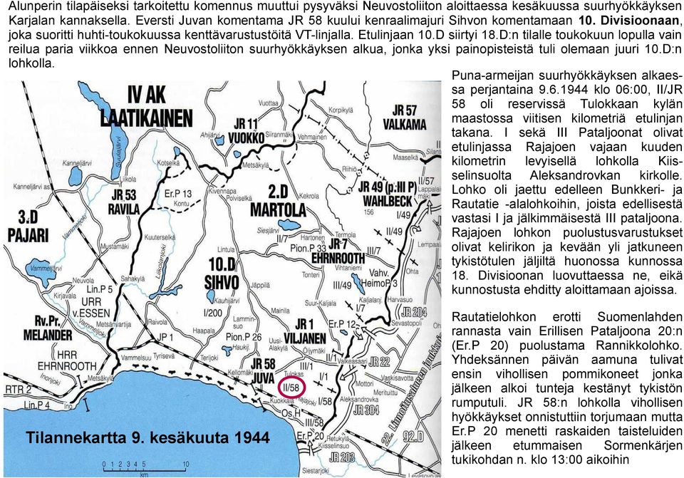 D:n tilalle toukokuun lopulla vain reilua paria viikkoa ennen Neuvostoliiton suurhyökkäyksen alkua, jonka yksi painopisteistä tuli olemaan juuri 10.D:n lohkolla.
