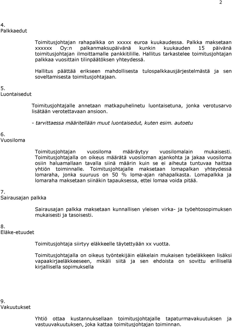 Luontaisedut 6. Vuosiloma 7. Sairausajan palkka 8. Eläke-etuudet Toimitusjohtajalle annetaan matkapuhelinetu luontaisetuna, jonka verotusarvo lisätään verotettavaan ansioon.