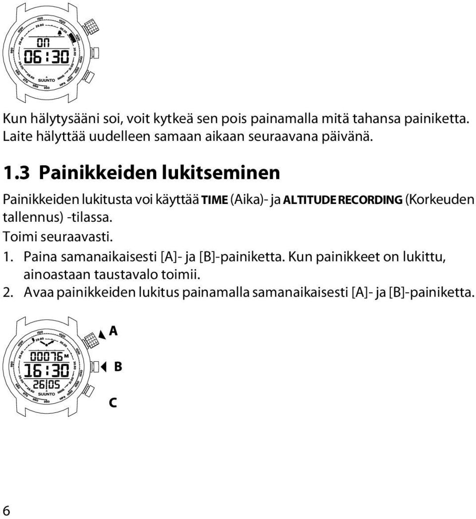 3 Painikkeiden lukitseminen Painikkeiden lukitusta voi käyttää TIME (Aika)- ja ALTITUDE RECORDING (Korkeuden