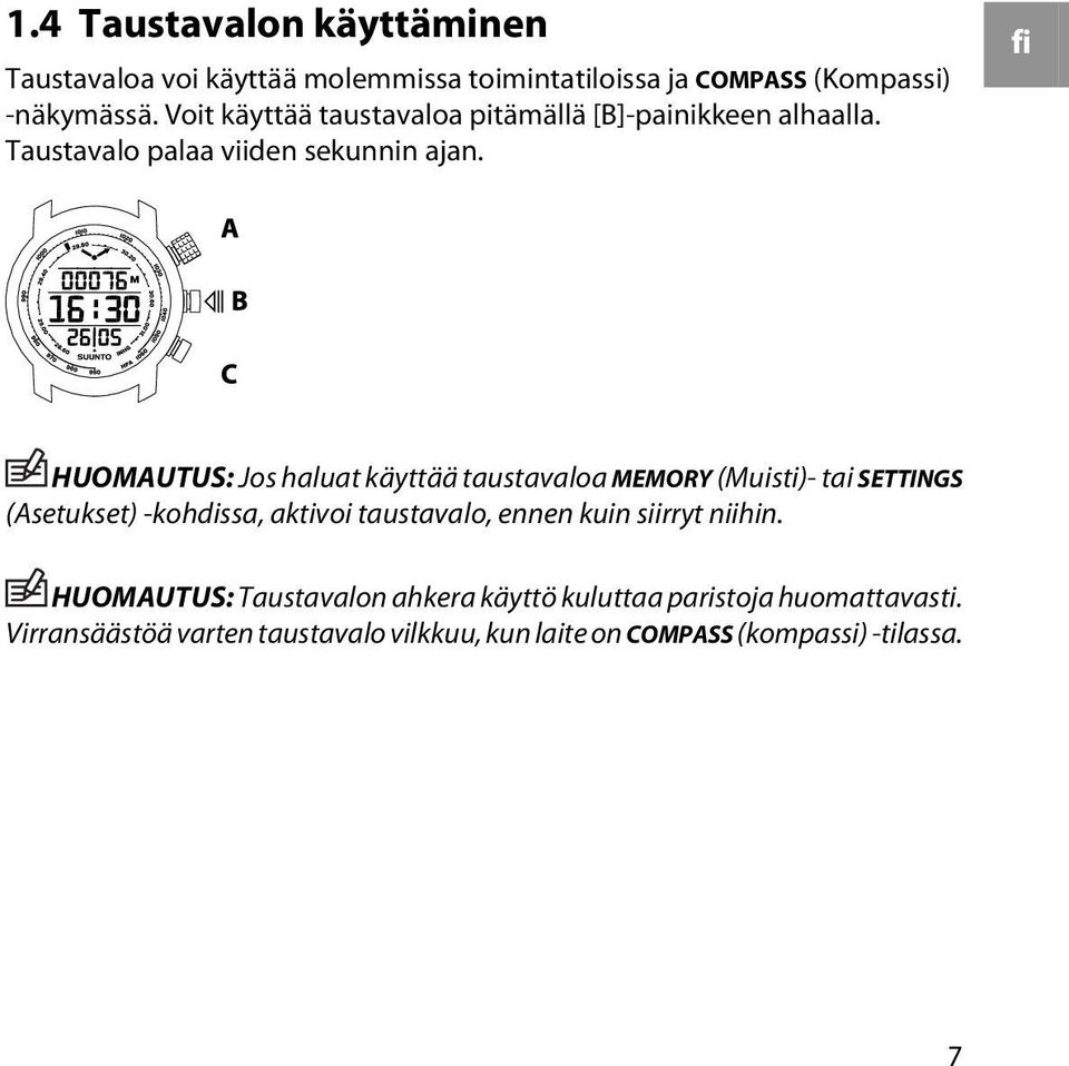 fi HUOMAUTUS: Jos haluat käyttää taustavaloa MEMORY (Muisti)- tai SETTINGS (Asetukset) -kohdissa, aktivoi taustavalo, ennen kuin