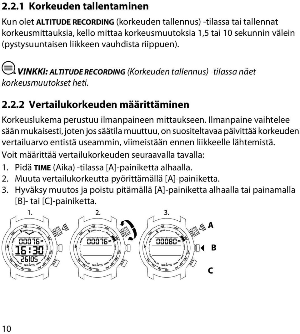 Ilmanpaine vaihtelee sään mukaisesti, joten jos säätila muuttuu, on suositeltavaa päivittää korkeuden vertailuarvo entistä useammin, viimeistään ennen liikkeelle lähtemistä.