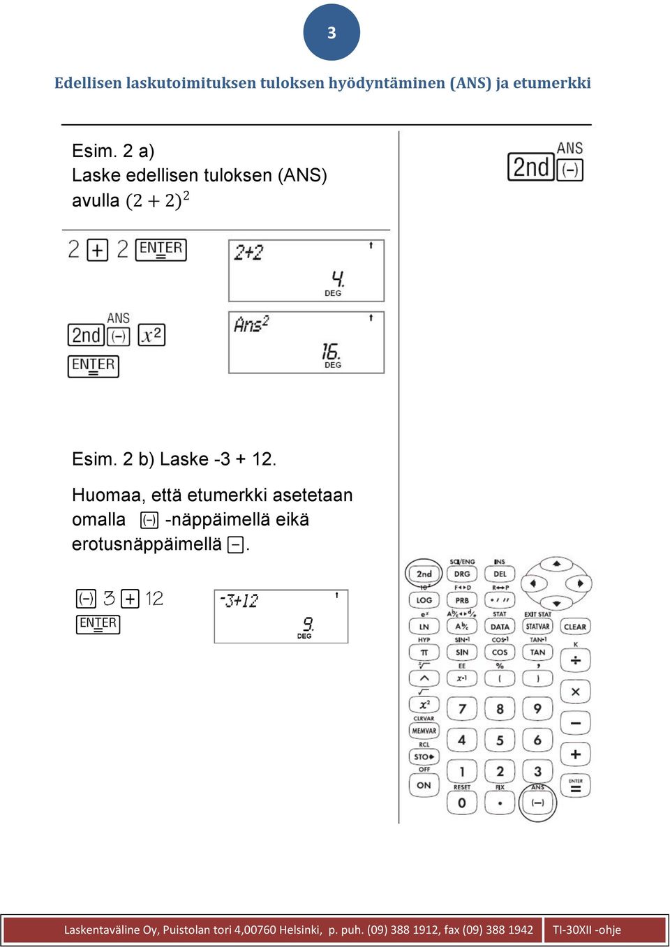 2 a) Laske edellisen tuloksen (ANS) avulla (2 + 2) 2 Esim.