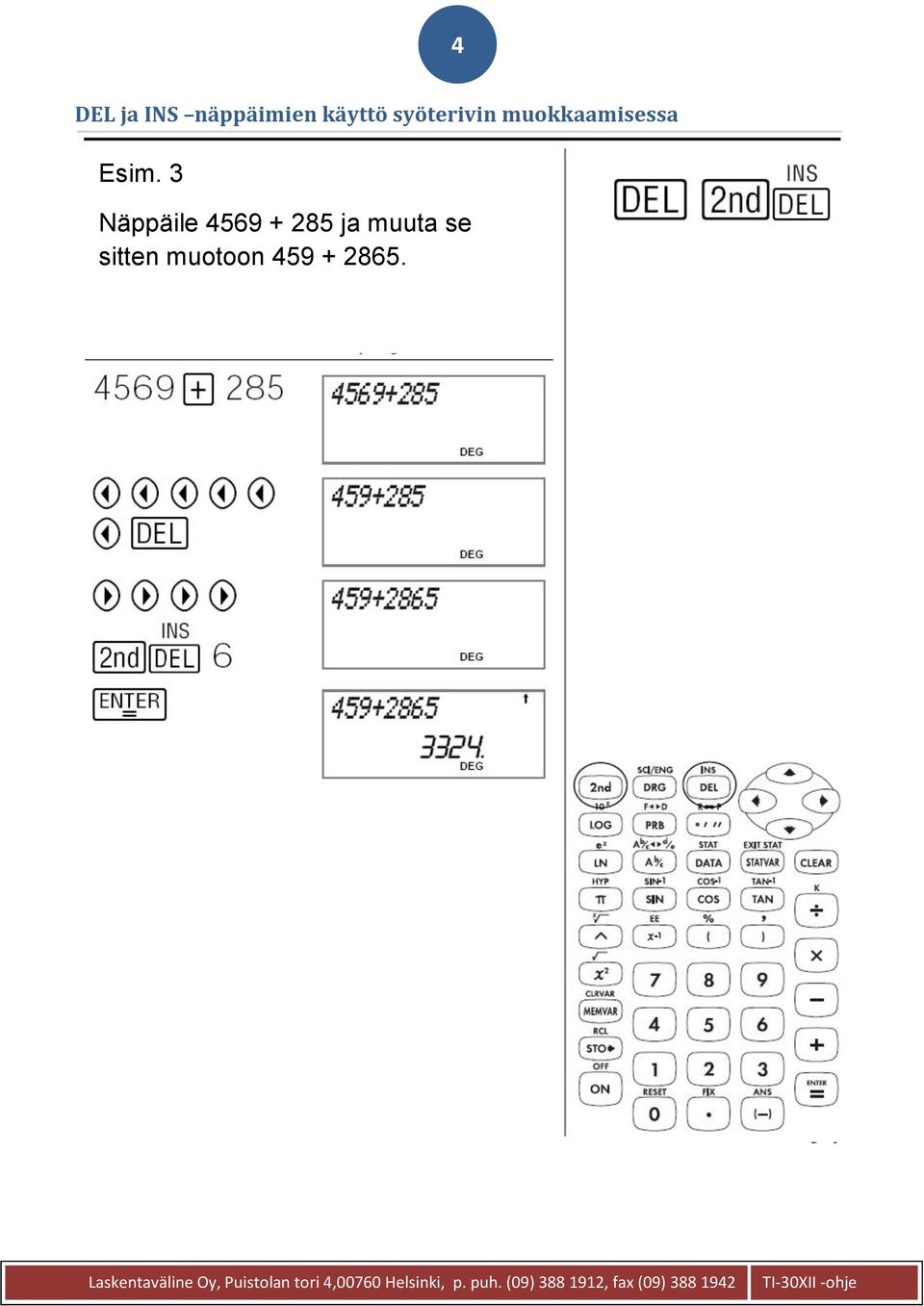 3 Näppäile 4569 + 285 ja muuta