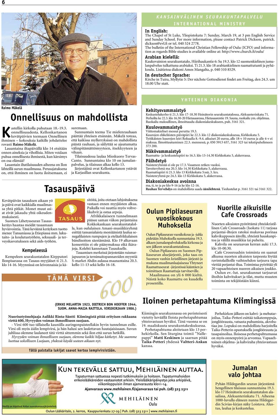 The bulletin of the International Christian Fellowship of Oulu (ICFO) and information as regards Bible studies is available online at: http://www.church.