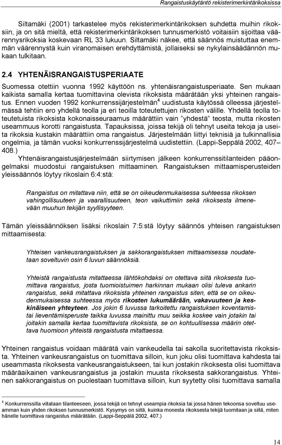 4 YHTENÄISRANGAISTUSPERIAATE Suomessa otettiin vuonna 1992 käyttöön ns. yhtenäisrangaistusperiaate.