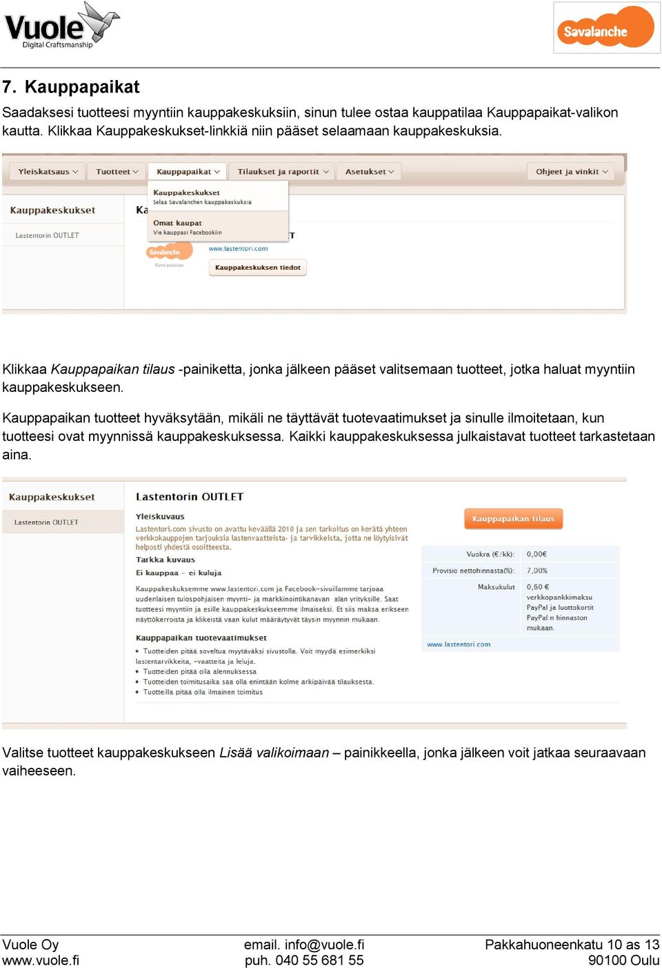 Klikkaa Kauppapaikan tilaus -painiketta, jonka jälkeen pääset valitsemaan tuotteet, jotka haluat myyntiin kauppakeskukseen.