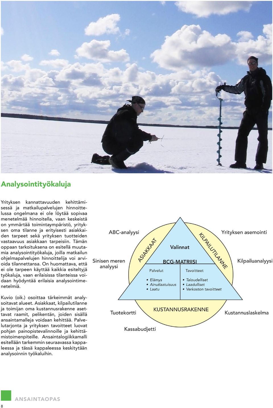 Tämän oppaan tarkoituksena on esitellä muutamia analysointityökaluja, joilla matkailun ohjelmapalvelujen hinnoittelija voi arvioida tilannettansa.