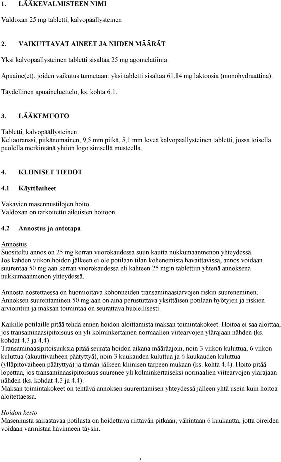 Keltaoranssi, pitkänomainen, 9,5 mm pitkä, 5,1 mm leveä kalvopäällysteinen tabletti, jossa toisella puolella merkintänä yhtiön logo sinisellä musteella. 4. KLIINISET TIEDOT 4.