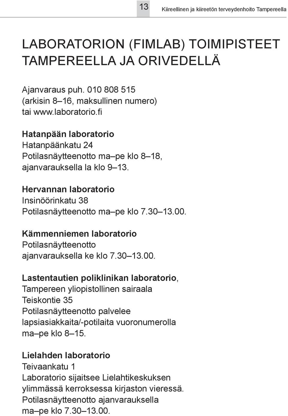 Kämmenniemen laboratorio Potilasnäytteenotto ajanvarauksella ke klo 7.30 13.00.