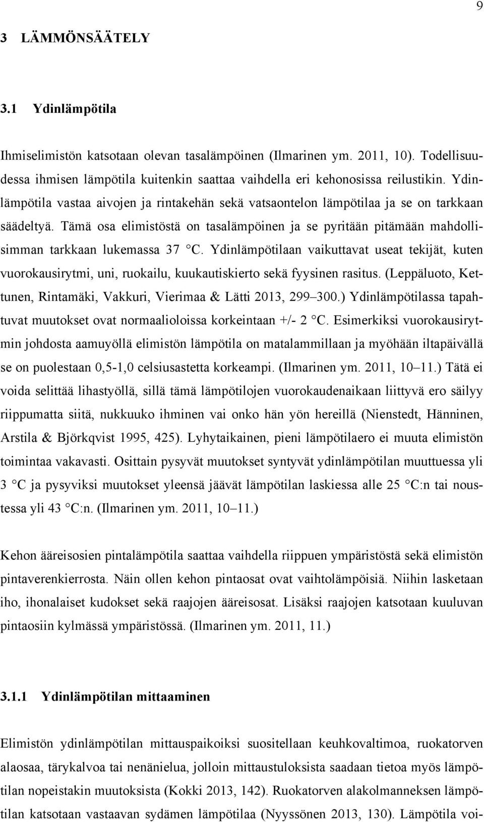 Tämä osa elimistöstä on tasalämpöinen ja se pyritään pitämään mahdollisimman tarkkaan lukemassa 37 C.