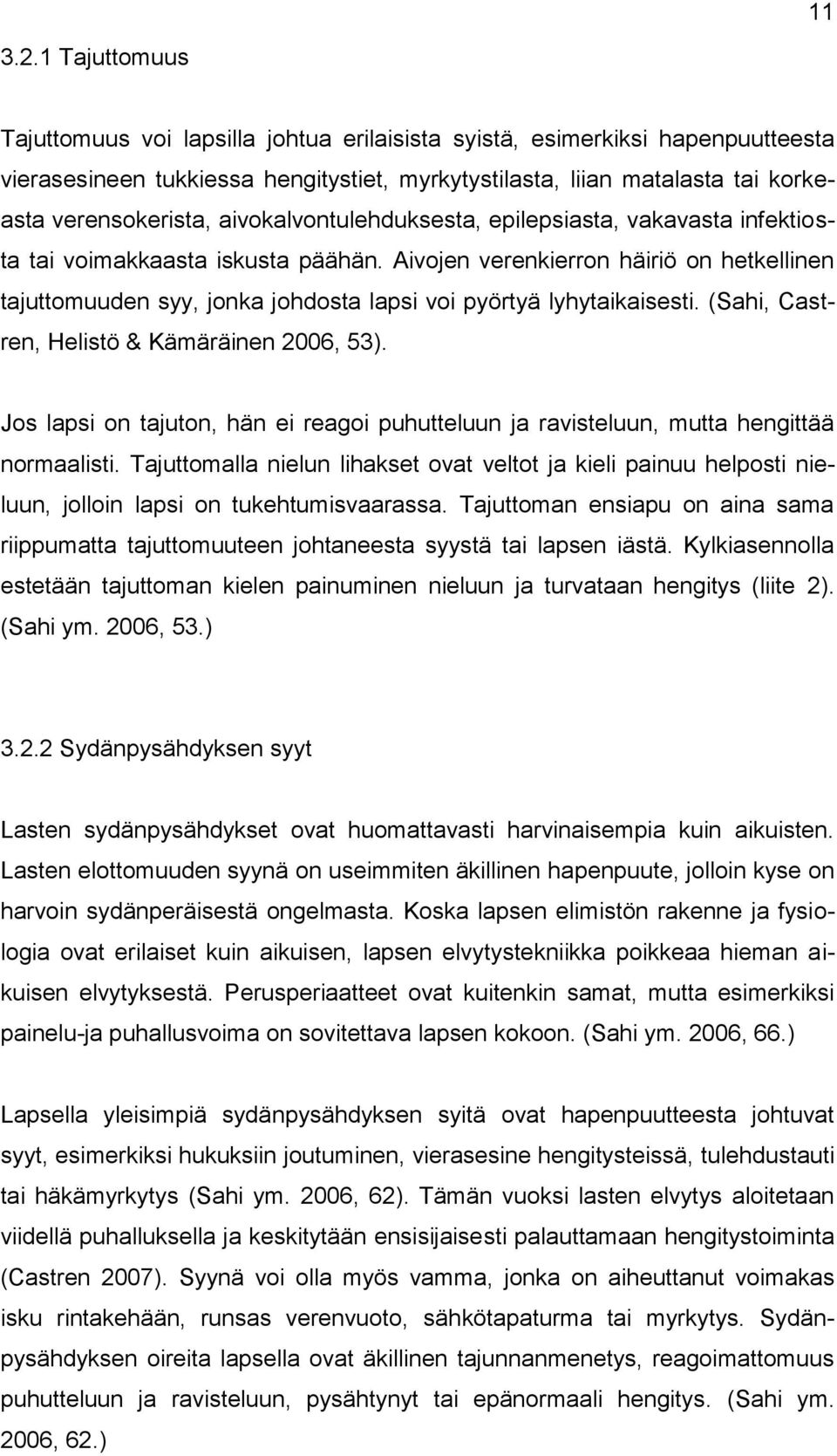 aivokalvontulehduksesta, epilepsiasta, vakavasta infektiosta tai voimakkaasta iskusta päähän.