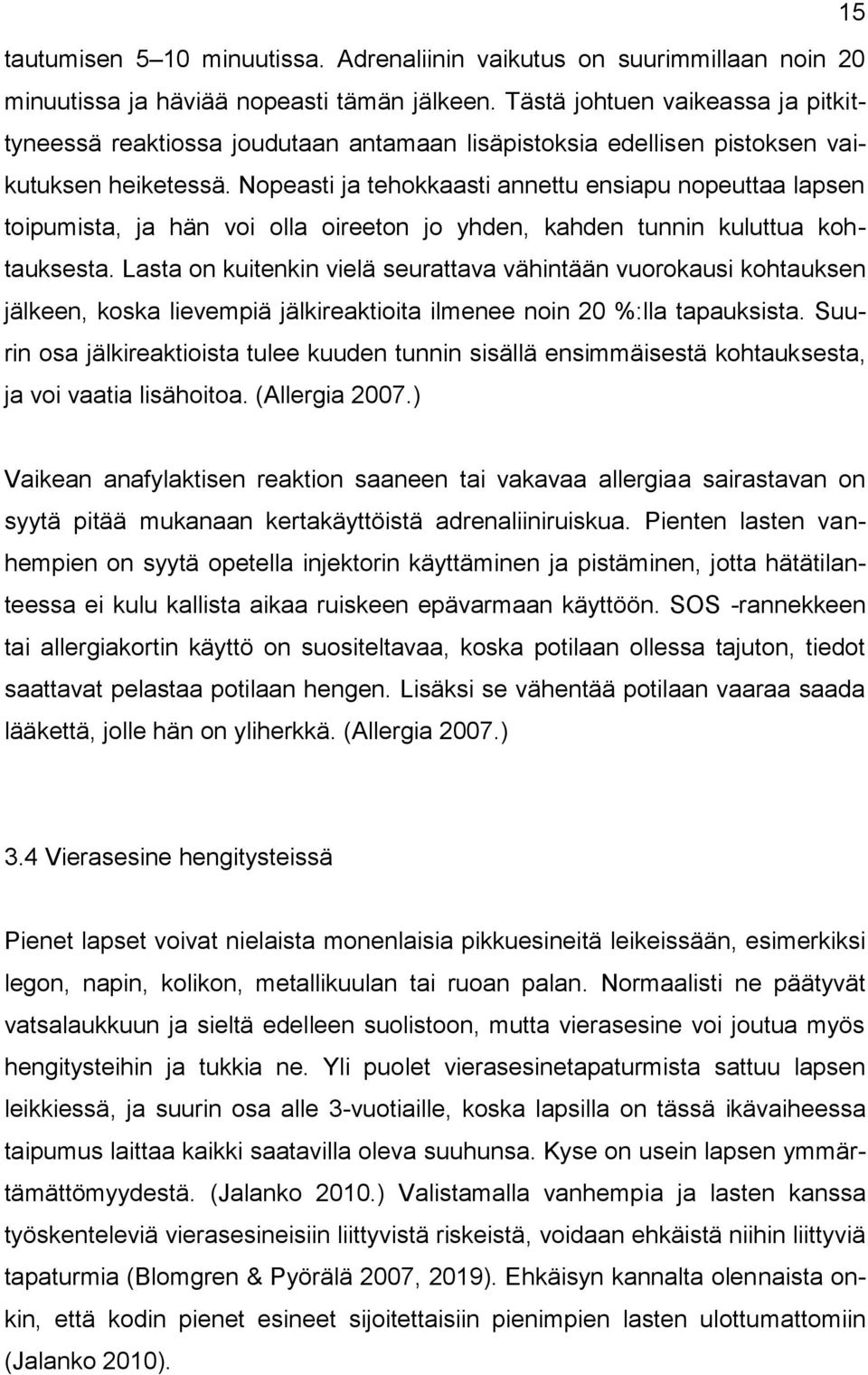 Nopeasti ja tehokkaasti annettu ensiapu nopeuttaa lapsen toipumista, ja hän voi olla oireeton jo yhden, kahden tunnin kuluttua kohtauksesta.