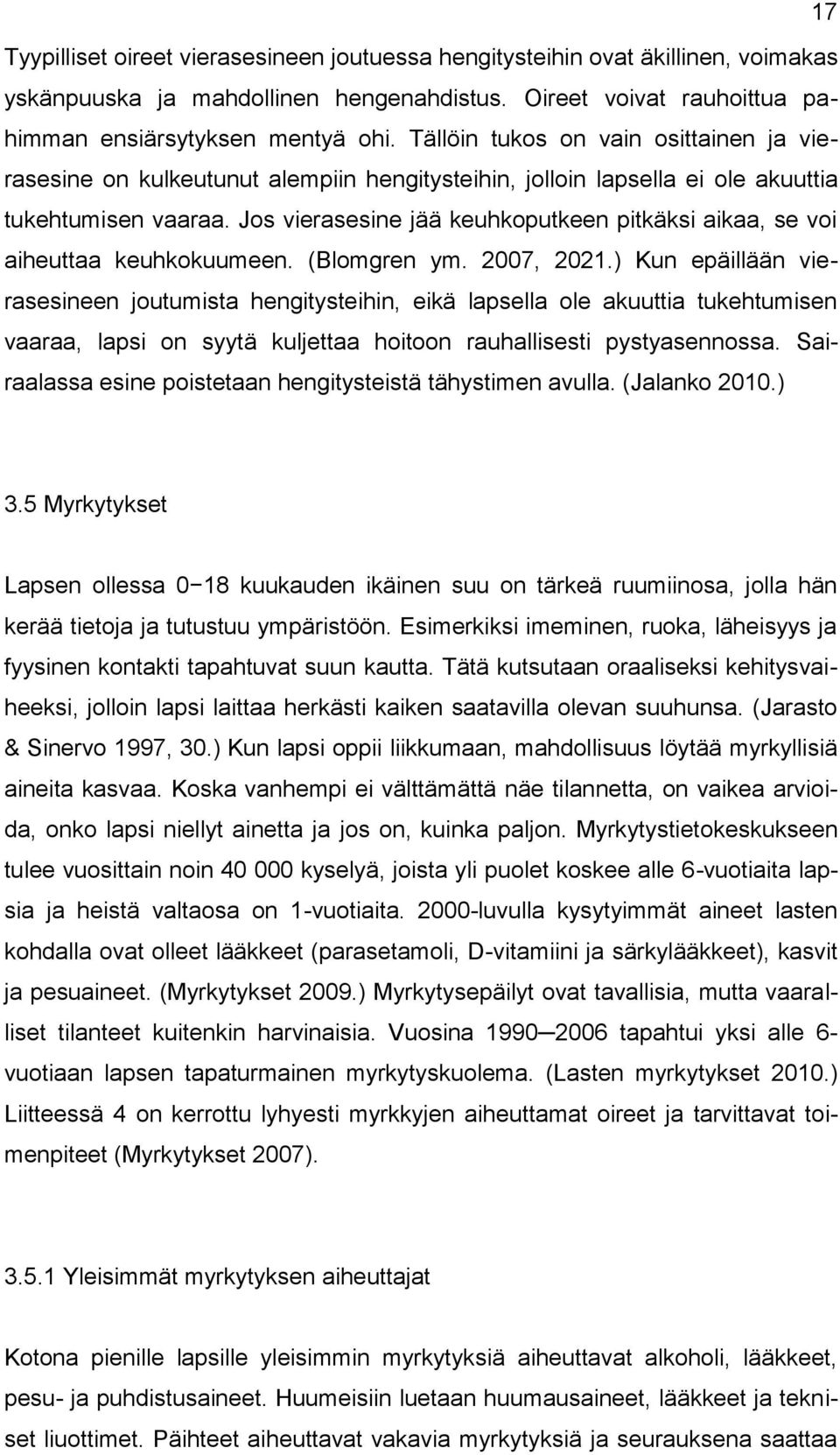 Jos vierasesine jää keuhkoputkeen pitkäksi aikaa, se voi aiheuttaa keuhkokuumeen. (Blomgren ym. 2007, 2021.