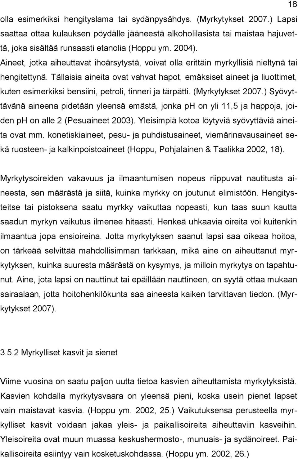 Aineet, jotka aiheuttavat ihoärsytystä, voivat olla erittäin myrkyllisiä nieltynä tai hengitettynä.