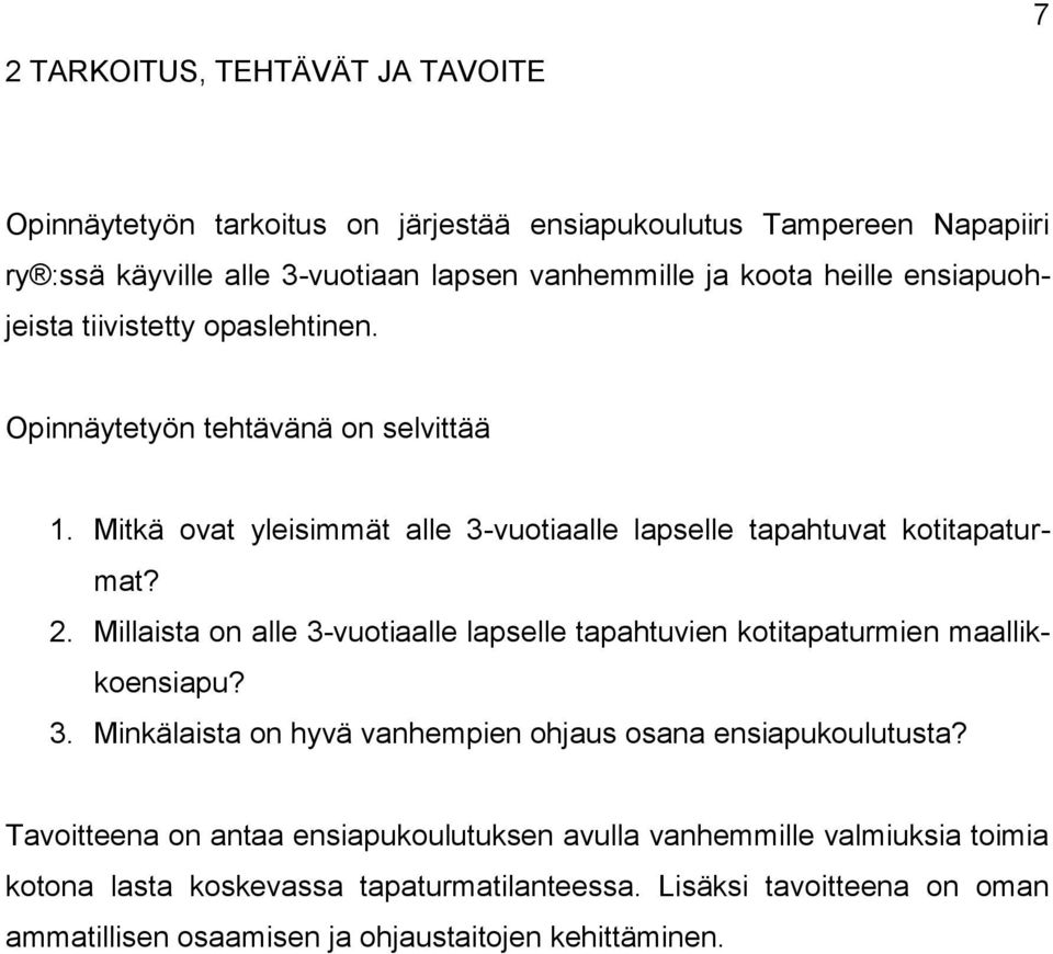 Millaista on alle 3-vuotiaalle lapselle tapahtuvien kotitapaturmien maallikkoensiapu? 3. Minkälaista on hyvä vanhempien ohjaus osana ensiapukoulutusta?
