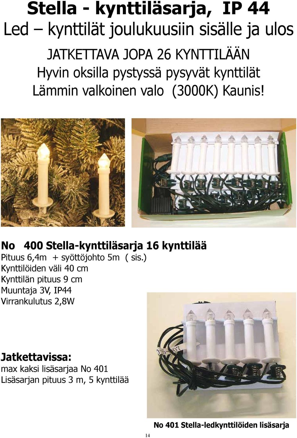 No 400 Stella-kynttiläsarja 16 kynttilää Pituus 6,4m + syöttöjohto 5m ( sis.