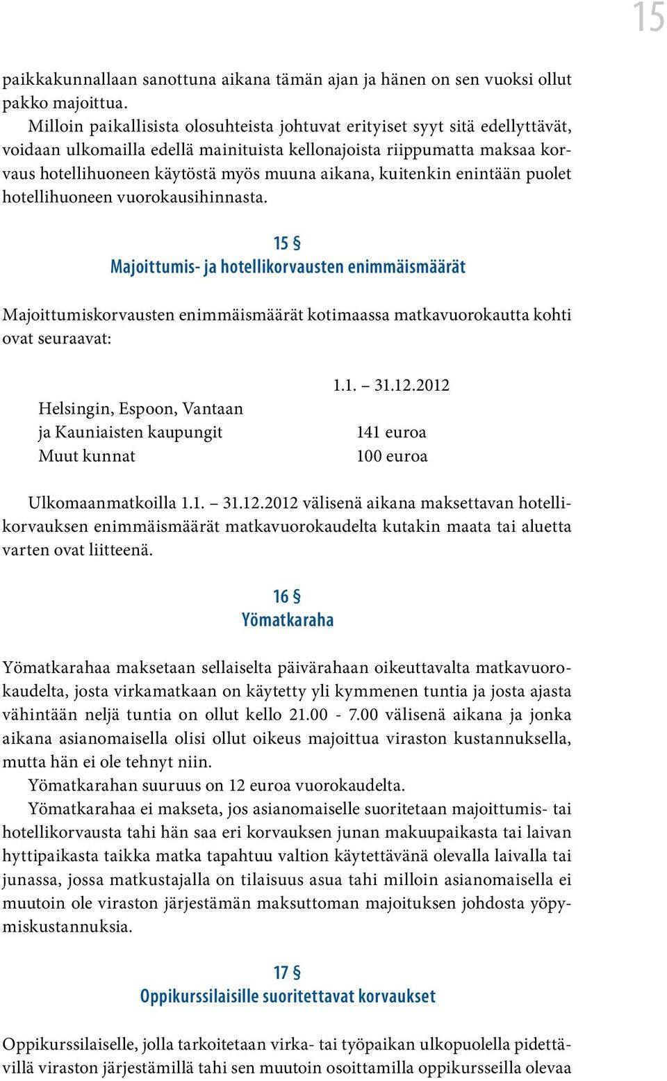 kuitenkin enintään puolet hotellihuoneen vuorokausihinnasta.