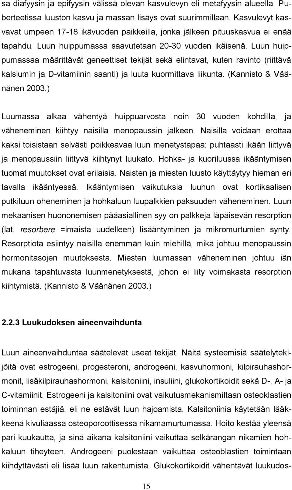 Luun huippumassaa määrittävät geneettiset tekijät sekä elintavat, kuten ravinto (riittävä kalsiumin ja D-vitamiinin saanti) ja luuta kuormittava liikunta. (Kannisto & Väänänen 2003.