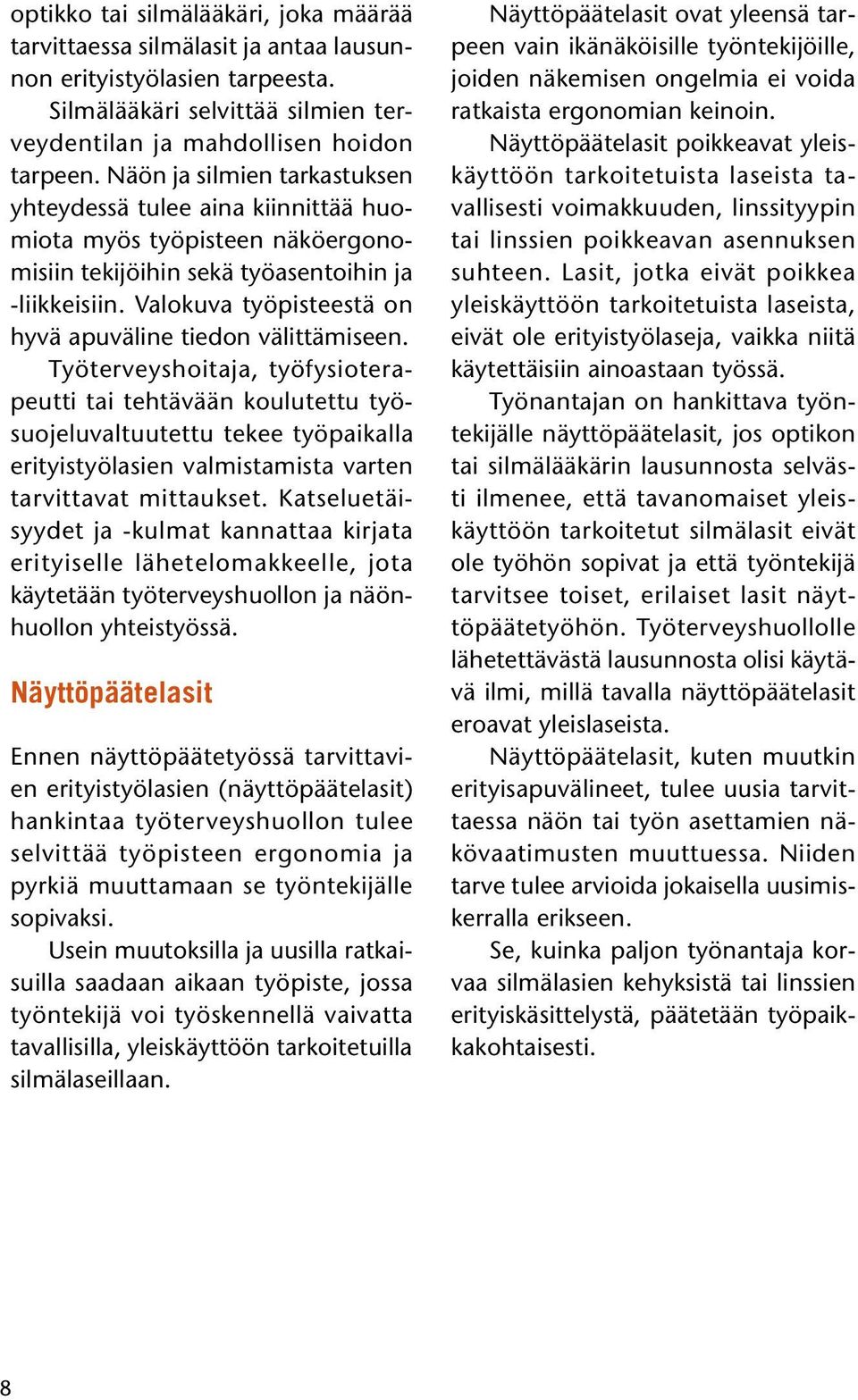 Valokuva työpisteestä on hyvä apuväline tiedon välittämiseen.