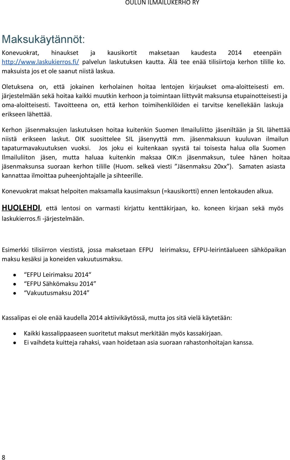 järjestelmään sekä hoitaa kaikki muutkin kerhoon ja toimintaan liittyvät maksunsa etupainotteisesti ja oma-aloitteisesti.